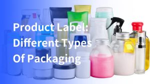 Product Label: Different Types Of Packaging